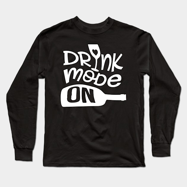 Drink Mode On Long Sleeve T-Shirt by goldstarling